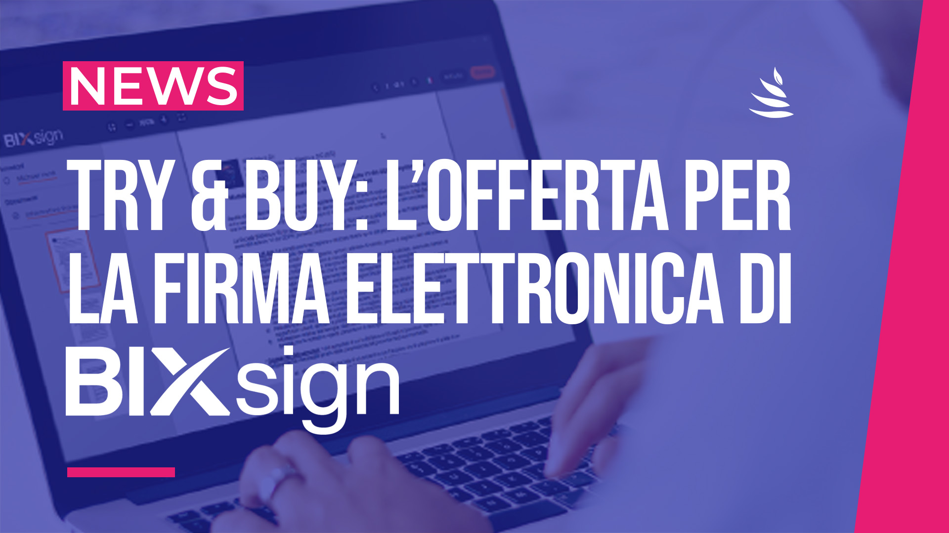 Try&Buy: l’offerta per la firma elettronica di Bix-Sign Firma elettronica BIX-SIGN: scopri l’offerta Try&Buy