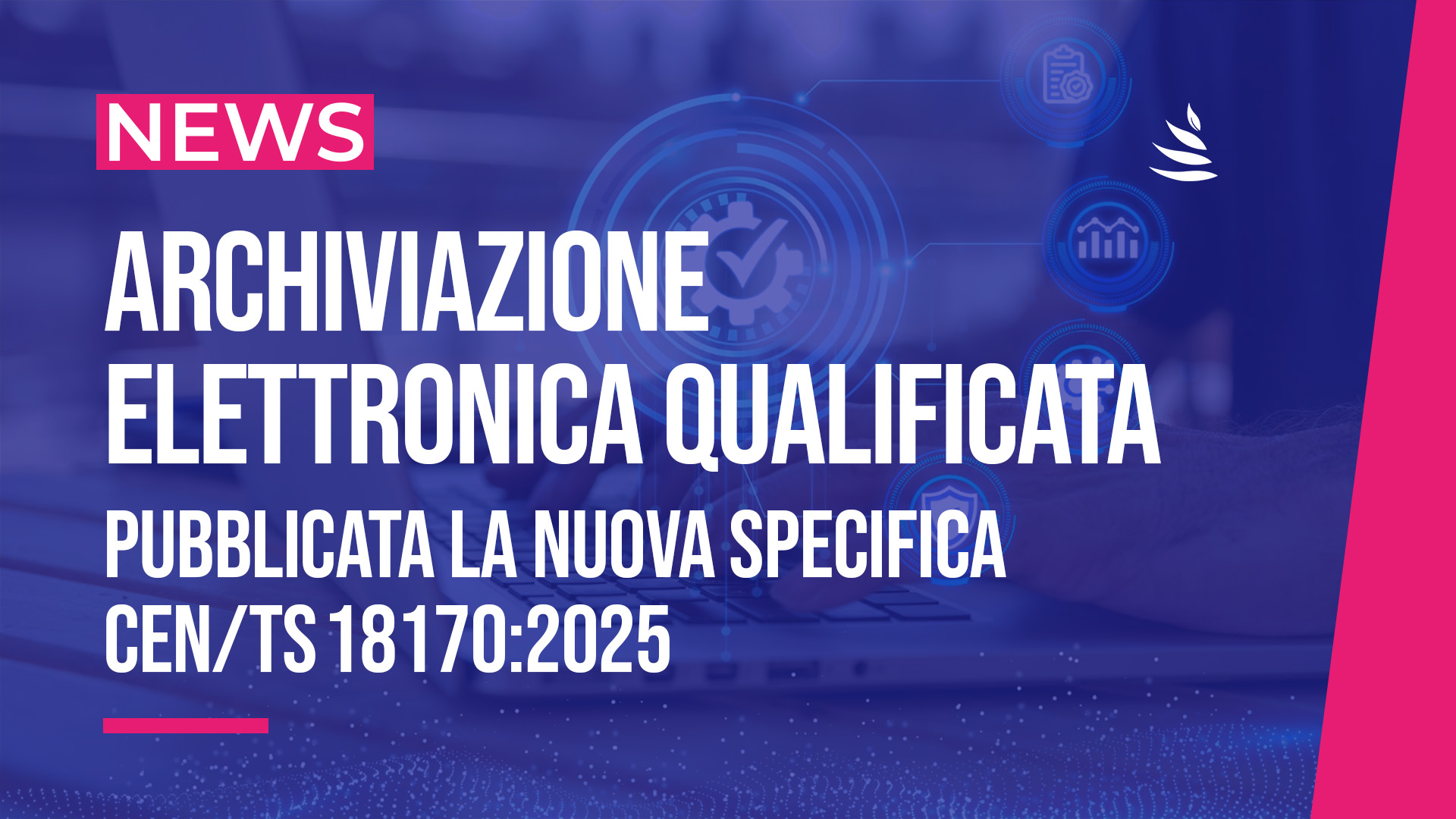 Archiviazione elettronica qualificata Archiviazione elettronica qualificata: pubblicato lo Standard CEN/TS 18170:2025